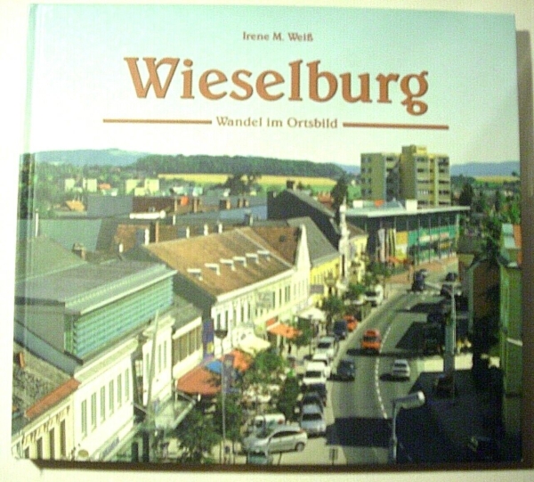 Wieselburg - Wandel im Ortsbild von Irene M. Weiß